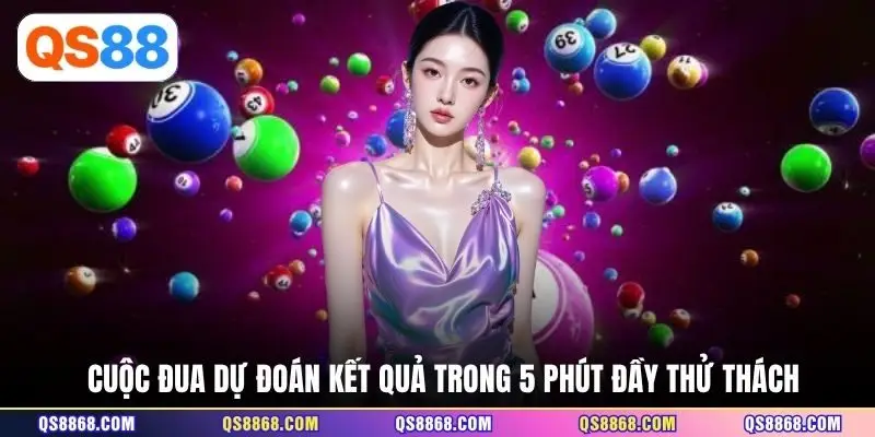 Cuộc đua dự đoán kết quả trong 5 phút đầy thử thách