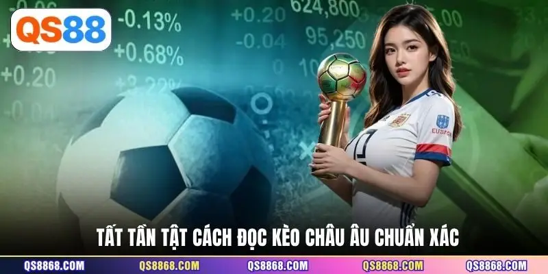 Tất tần tật cách đọc kèo châu Âu chuẩn xác